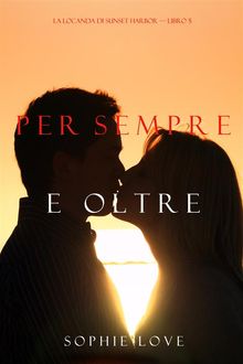 Per Sempre e Oltre (La Locanda di Sunset Harbor  Libro 5).  Sophie Love