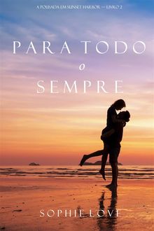 Para Todo o Sempre (A Pousada em Sunset HarborLivro 2).  Sophie Love