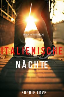 Italienische Nchte (Buch 2 der Serie Die Liebe Auf Reisen).  Sophie Love