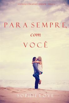 Para Sempre, com Voc (A Pousada em Sunset HarborLivro 3).  Sophie Love