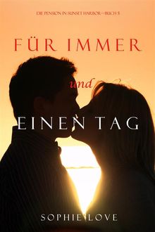 Fr Immer und Einen Tag (Die Pension in Sunset HarborBuch 5).  Sophie Love