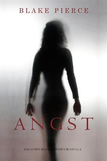 Angst (Das Avery Black Mystery-Buch Nr. 6).  Blake Pierce