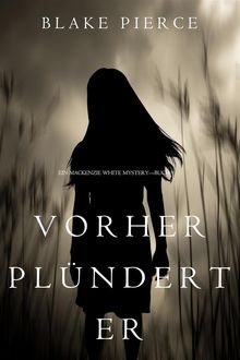 Vorher Plndert Er (Ein Mackenzie White MysteryBuch 9).  Blake Pierce