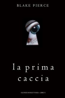 La Prima Caccia (Gli Inizi di Riley PaigeLibro 1).  Blake Pierce