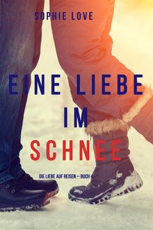 Eine Liebe im Schnee (Die Liebe auf Reisen  Buch #4).  Sophie Love