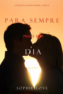 Para Sempre e Um Dia (A Pousada em Sunset Harbor  Livro 5).  Sophie Love