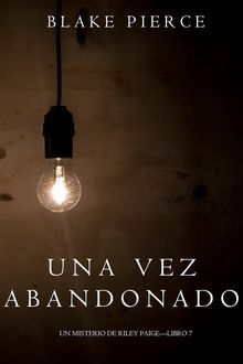 Una Vez Abandonado (Un Misterio de Riley PaigeLibro 7).  Blake Pierce