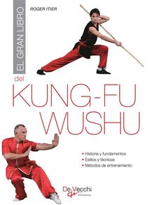 El gran libro del Kung-fu Wushu.  Roger Itier