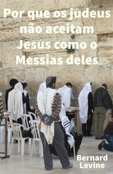 Por Que Os Judeus No Aceitam Jesus Como O Messias Deles.  Dayse Nascimento dos Santos