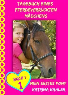 Tagebuch Eines Pferdeverrckten Mdchens - Mein Erstes Pony - Buch 1.  Julia Tarach