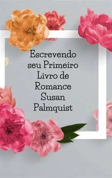 Escrevendo Seu Primeiro Livro De Romance.  Alice Coelho