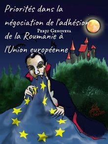 Priorits Dans La Ngociation De L'adhsion De La Roumanie  L'union Europenne.  Ionica Monticelli