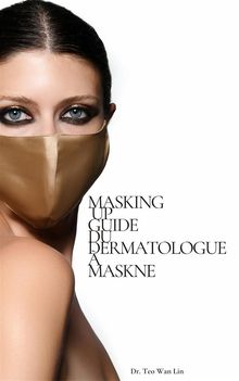 Masking Up: Guide Du Dermatologue  Maskne.  Louise Chaumont