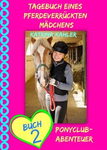 Tagebuch Eines Pferdeverrckten Mdchens - Buch 2 - Ponyclub-Abenteuer.  Julia Tarach