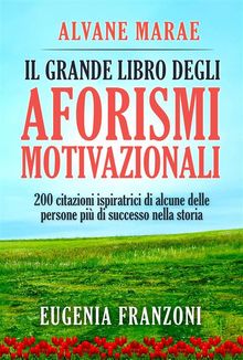 Il Grande Libro Degli Aforismi Motivazionali.  F.Rossi