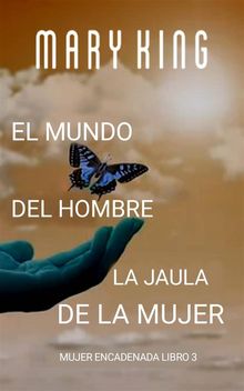 El Mundo Del Hombre, La Jaula De La Mujer.  Cristina J Lpez S