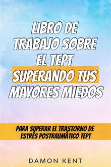 Libro De Trabajo Sobre El Tept Superando Tus Mayores Miedos - Una Gua Divertida Y Sencilla.  Magaly Alvarado