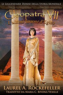 Cleopatra Vii: L'ultimo Faraone D'egitto.  Maria C. Bivona Vexille