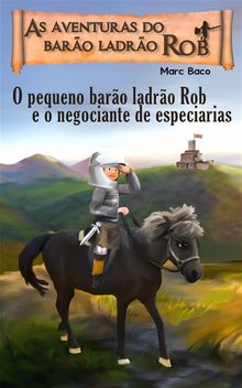 O Pequeno Baro Ladro Rob E O Negociante De Especiarias.  andre diogo weber