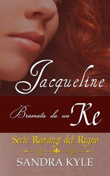 Jacqueline: Bramata Da Un Re.  Patrizia Barrera