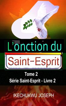 L'onction Du Saint-Esprit, Tome 2.  Alain Ruiz