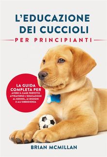 Educazione Dei Cuccioli Per Principianti.  Giulia Martina