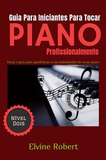 Guia Para Iniciantes Para Tocar Piano Profissionalmente.  Paula Williams dos Santos