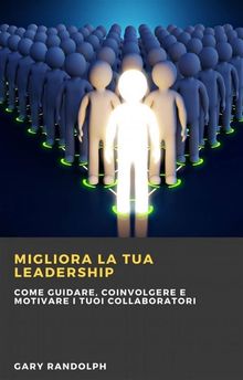 Migliora La Tua Leadership: Come Guidare, Coinvolgere E Motivare I Tuoi Collaboratori.  Jennyfer Ayshe Namid