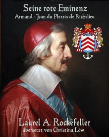 Seine Rote Eminenz: Armand-Jean Du Plessis De Richelieu.  Christina Lw