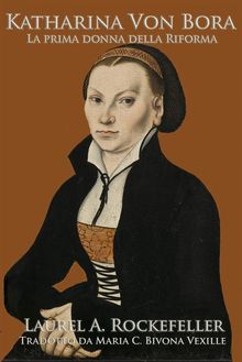 Katharina Von Bora.  Maria C. Bivona Vexille