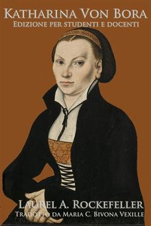 Katharina Von Bora.  Maria C. Bivona Vexille