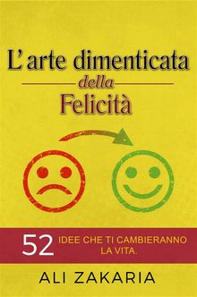 L'arte Dimenticata Della Felicit.  Matteo Serrago