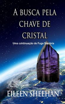 A Busca Pela Chave De Cristal  [Uma Continuao De Fuga Sombria].  Marcelo Gil  Machado