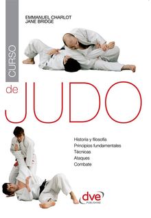 Curso de judo. Historia y filosofia, principios fundamentales, tecnicas, ataques, combate.  Jane Bridge