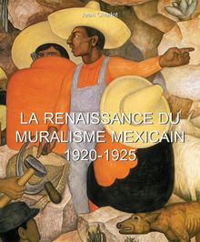 La Renaissance du Muralisme Mexicain 1920-1925.  Jean Charlot