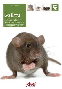 Las ratas: La eleccin, el alojamiento, los cuidados cotidianos, la reproduccin, la prevencin y la cura de las enfermedades, la preparacin de un criadero....  Olivier Laurent