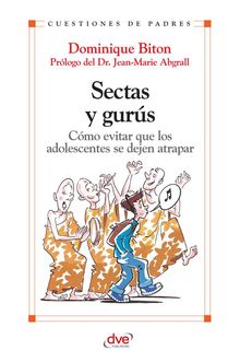 Sectas y gurs. Cmo evitar que los adolescentes se dejan atrapar.  Dominique Biton