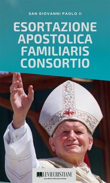 Familiaris consortio (Esortazione Italiano).  Giovanni Paolo II (San)