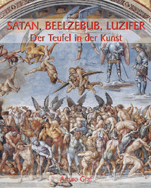 Satan, Beelzebub, Luzifer - Der Teufel in der Kunst.  Arturo Graf