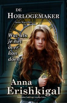 De Horlogemaker: een novelle.  Anna Erishkigal