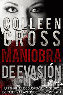 Maniobra de evasin (Un thriller de suspense y misterio de Katerina Carter, detective privada).  Colleen Cross