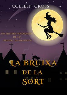 La bruixa de la sort: Un misteri paranormal de les bruixes de Westwick.  Colleen Cross