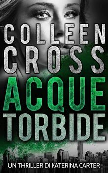 Acque torbide: Un Thriller di Katerina Carter.  Colleen Cross