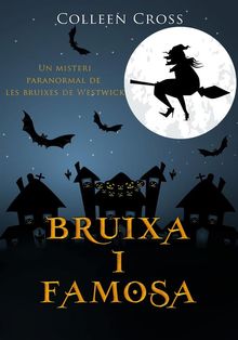 Bruixa i famosa: Un misteri paranormal de les bruixes de Westwick.  Colleen Cross