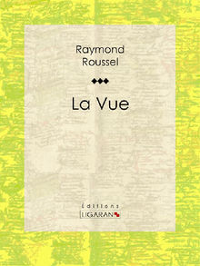 La Vue.  Raymond Roussel