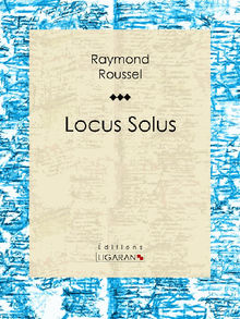 Locus Solus.  Raymond Roussel