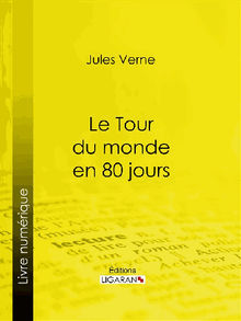 Le Tour du monde en quatre-vingts jours.  Ligaran