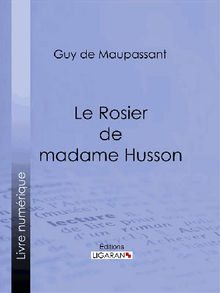 Le Rosier de madame Husson.  Ligaran