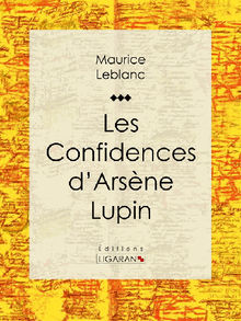 Les Confidences d'Arsne Lupin.  Maurice Leblanc