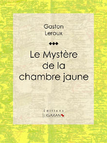 Le Mystre de la chambre jaune.  Ligaran